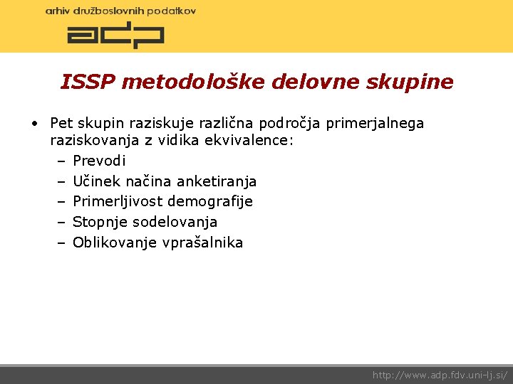 ISSP metodološke delovne skupine • Pet skupin raziskuje različna področja primerjalnega raziskovanja z vidika