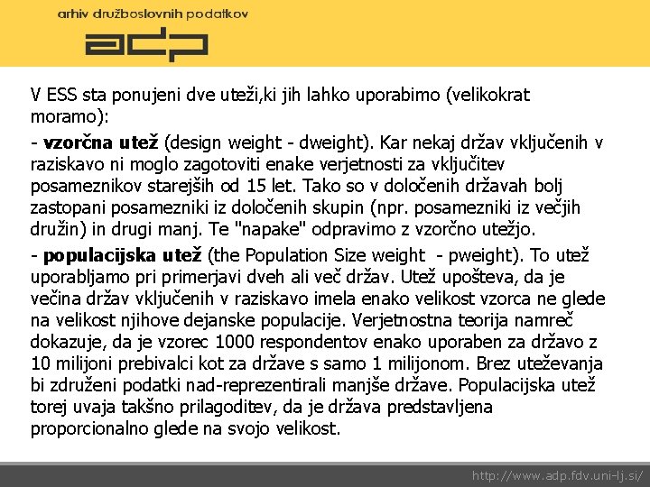 V ESS sta ponujeni dve uteži, ki jih lahko uporabimo (velikokrat moramo): - vzorčna