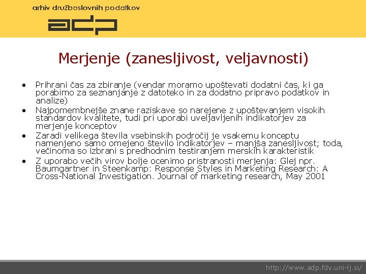 Merjenje (zanesljivost, veljavnosti) • • Prihrani čas za zbiranje (vendar moramo upoštevati dodatni čas,