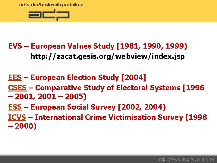 EVS – European Values Study [1981, 1990, 1999) http: //zacat. gesis. org/webview/index. jsp EES