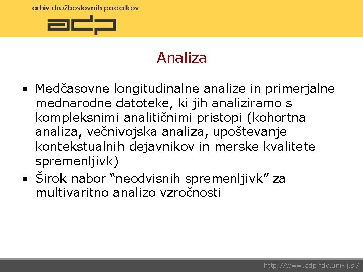 Analiza • Medčasovne longitudinalne analize in primerjalne mednarodne datoteke, ki jih analiziramo s kompleksnimi