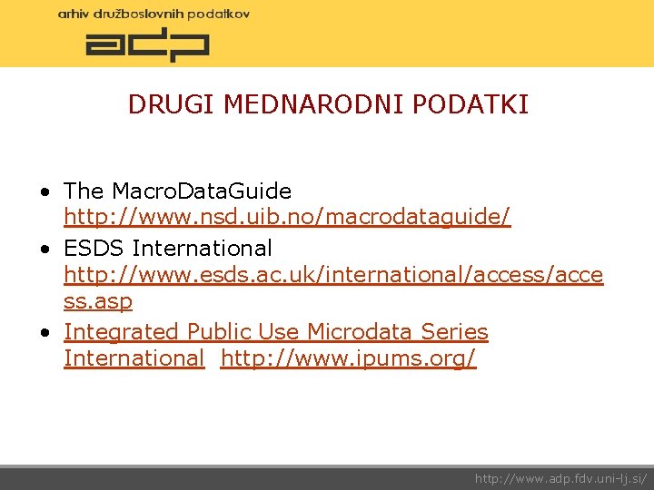 DRUGI MEDNARODNI PODATKI • The Macro. Data. Guide http: //www. nsd. uib. no/macrodataguide/ •