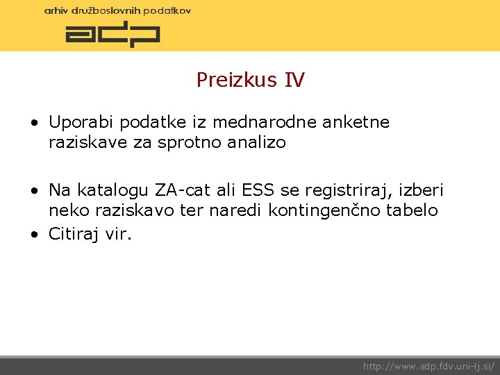 Preizkus IV • Uporabi podatke iz mednarodne anketne raziskave za sprotno analizo • Na