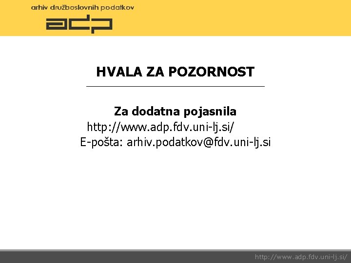 HVALA ZA POZORNOST ________________________ Za dodatna pojasnila http: //www. adp. fdv. uni-lj. si/ E-pošta: