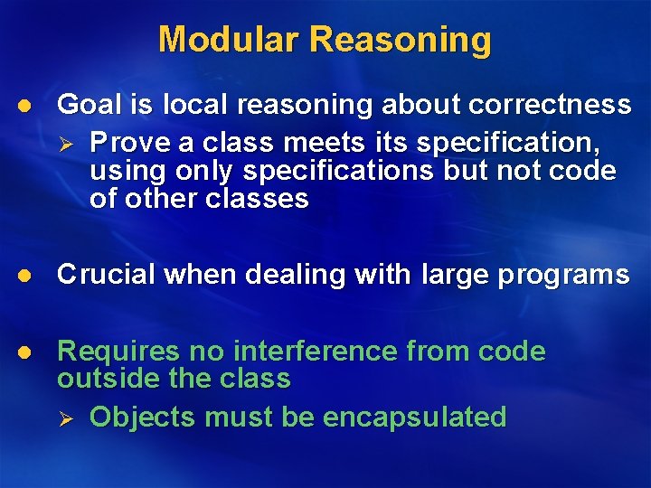Modular Reasoning l Goal is local reasoning about correctness Ø Prove a class meets