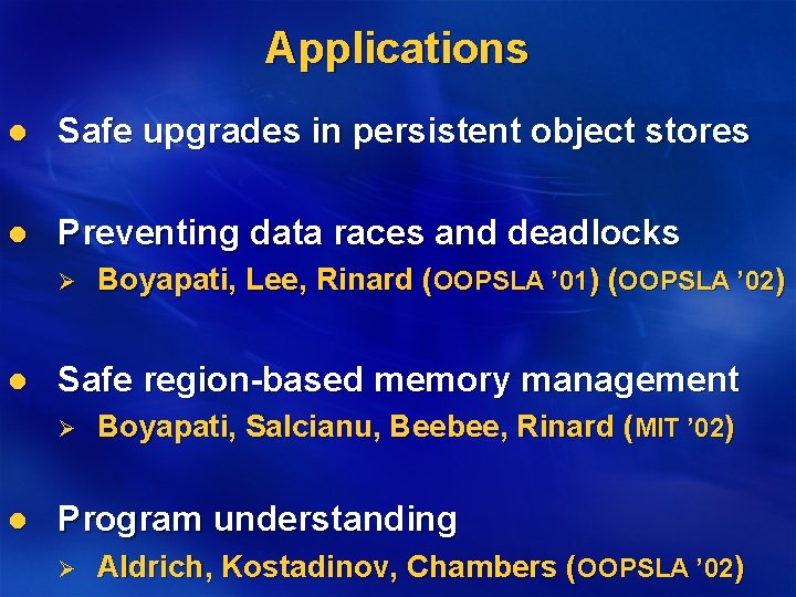 Applications l Safe upgrades in persistent object stores l Preventing data races and deadlocks
