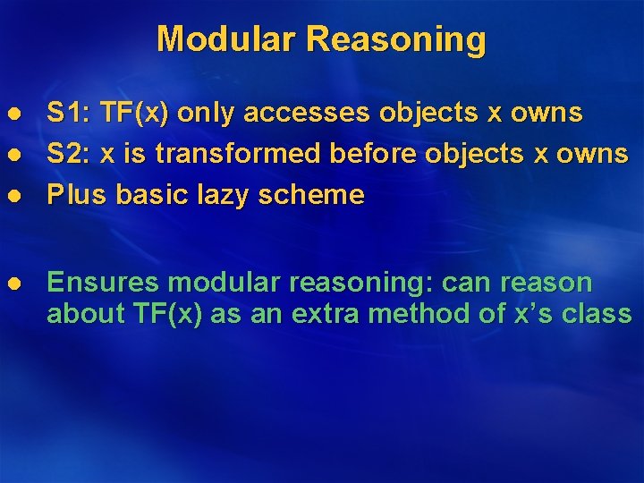 Modular Reasoning l l S 1: TF(x) only accesses objects x owns S 2: