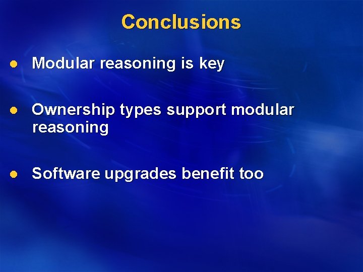 Conclusions l Modular reasoning is key l Ownership types support modular reasoning l Software