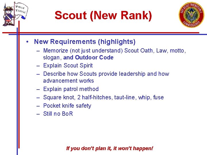 Scout (New Rank) • New Requirements (highlights) – Memorize (not just understand) Scout Oath,