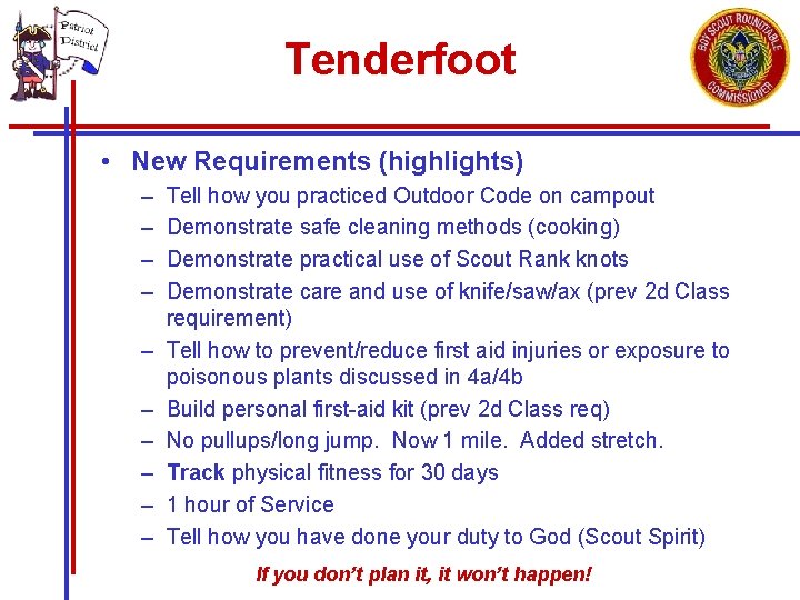 Tenderfoot • New Requirements (highlights) – – – – – Tell how you practiced