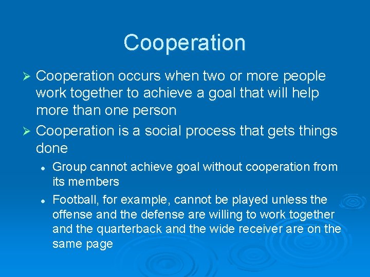 Cooperation occurs when two or more people work together to achieve a goal that