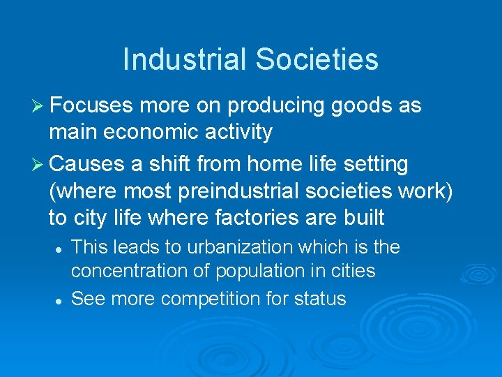 Industrial Societies Ø Focuses more on producing goods as main economic activity Ø Causes