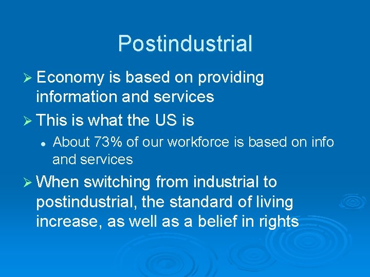 Postindustrial Ø Economy is based on providing information and services Ø This is what