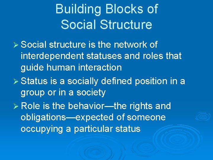 Building Blocks of Social Structure Ø Social structure is the network of interdependent statuses