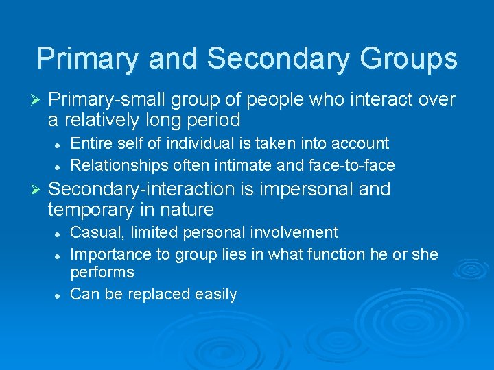 Primary and Secondary Groups Ø Primary-small group of people who interact over a relatively