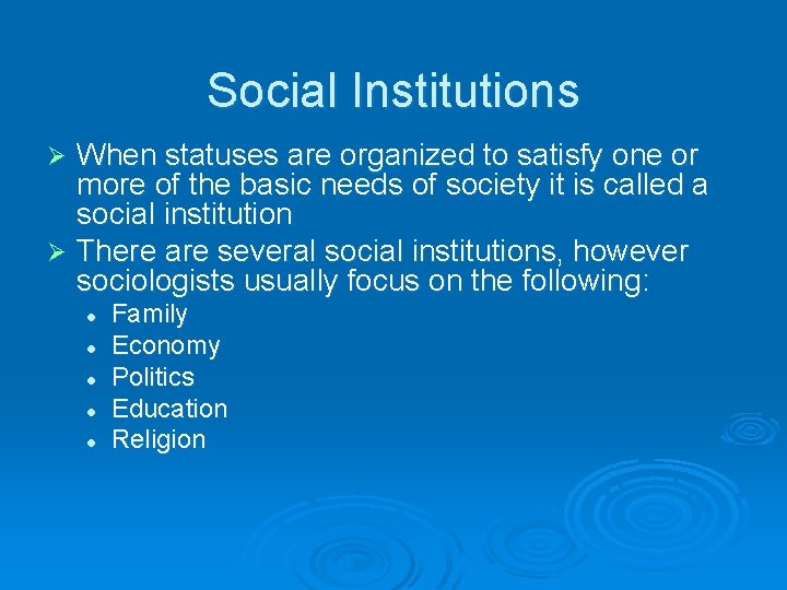 Social Institutions When statuses are organized to satisfy one or more of the basic