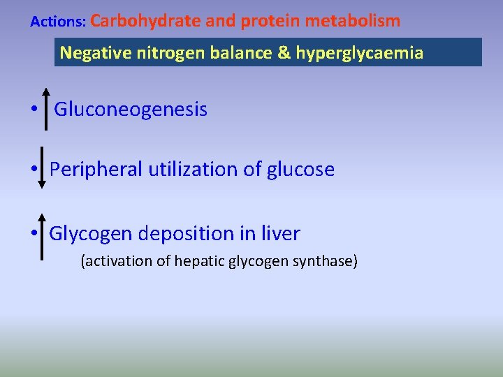 Actions: Carbohydrate and protein metabolism Negative nitrogen balance & hyperglycaemia • Gluconeogenesis • Peripheral