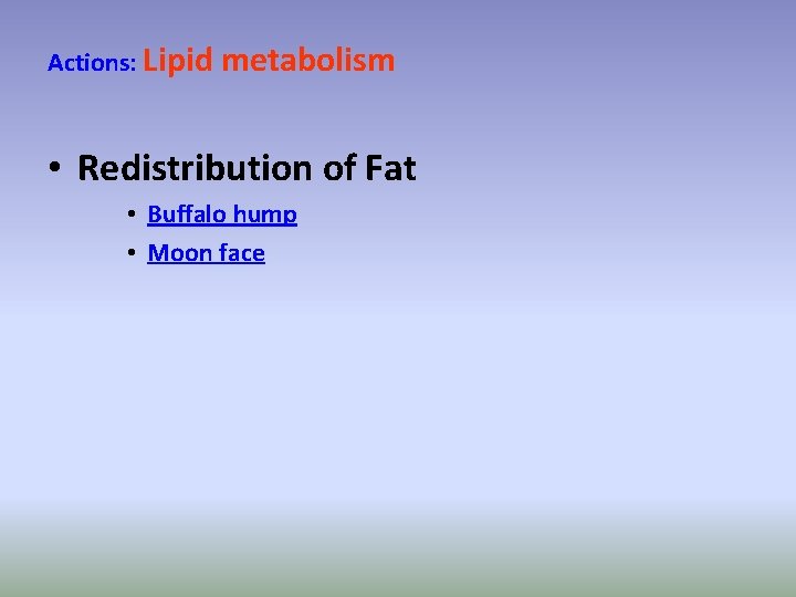 Actions: Lipid metabolism • Redistribution of Fat • Buffalo hump • Moon face 