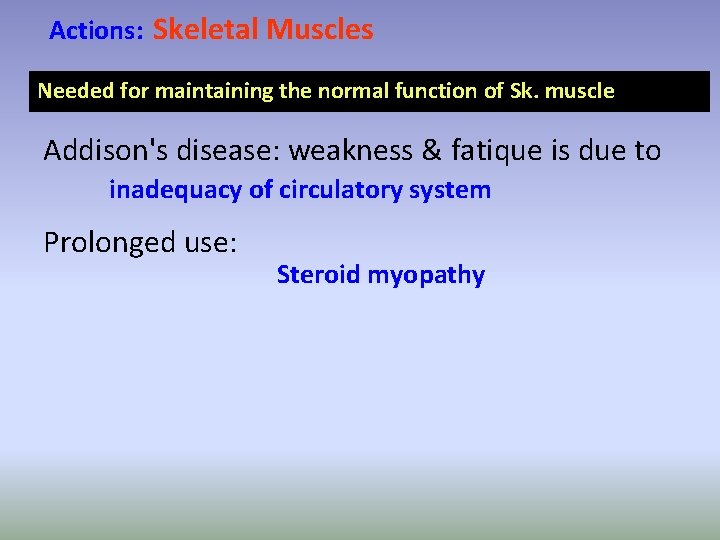 Actions: Skeletal Muscles Needed for maintaining the normal function of Sk. muscle Addison's disease: