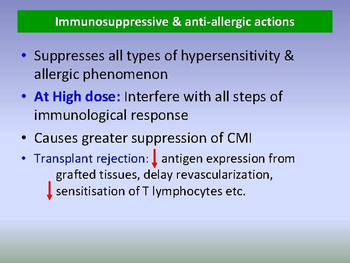 Immunosuppressive & anti-allergic actions • Suppresses all types of hypersensitivity & allergic phenomenon •