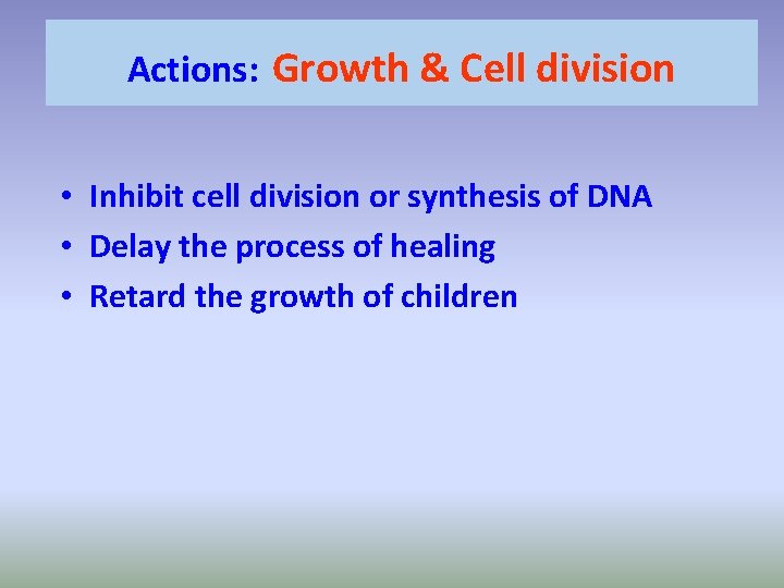 Actions: Growth & Cell division • Inhibit cell division or synthesis of DNA •