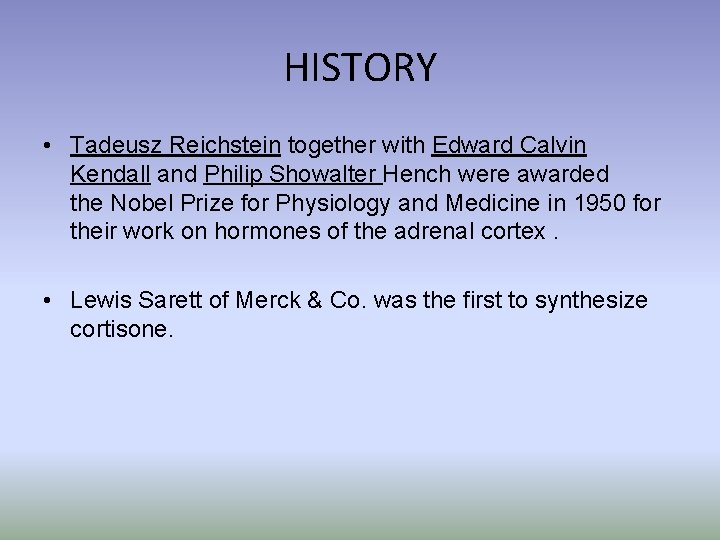 HISTORY • Tadeusz Reichstein together with Edward Calvin Kendall and Philip Showalter Hench were