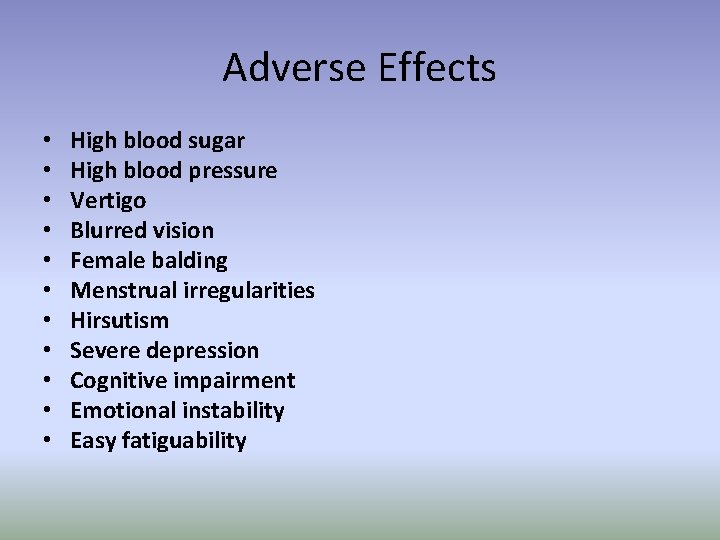 Adverse Effects • • • High blood sugar High blood pressure Vertigo Blurred vision