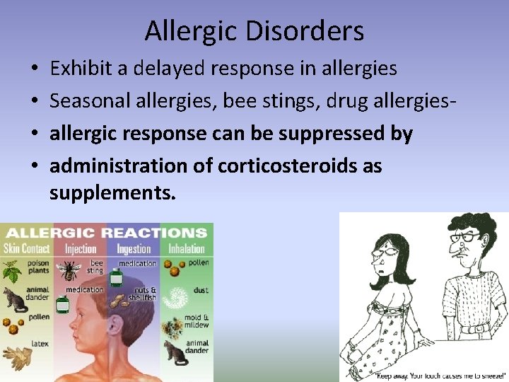 Allergic Disorders • • Exhibit a delayed response in allergies Seasonal allergies, bee stings,