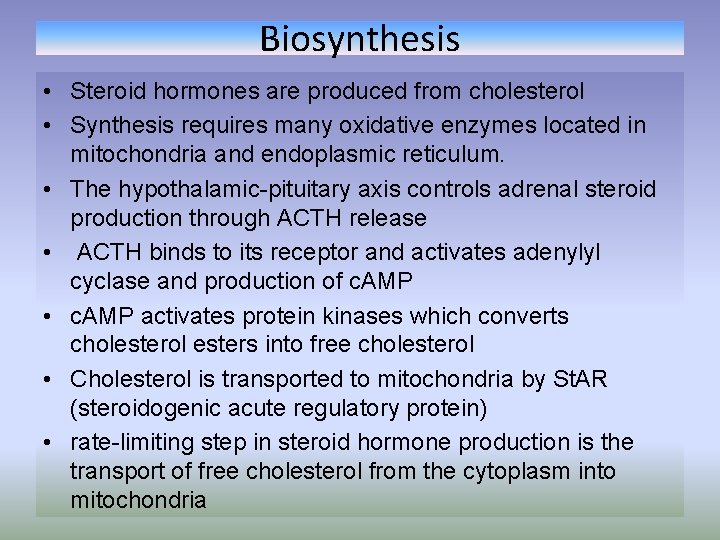 Biosynthesis • Steroid hormones are produced from cholesterol • Synthesis requires many oxidative enzymes