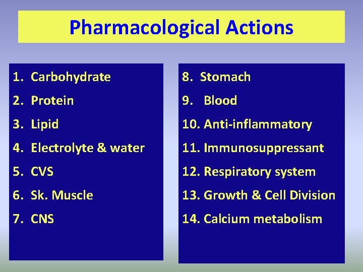 Pharmacological Actions 1. Carbohydrate 8. Stomach 2. Protein 9. Blood 3. Lipid 10. Anti-inflammatory