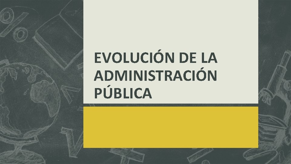 EVOLUCIÓN DE LA ADMINISTRACIÓN PÚBLICA 
