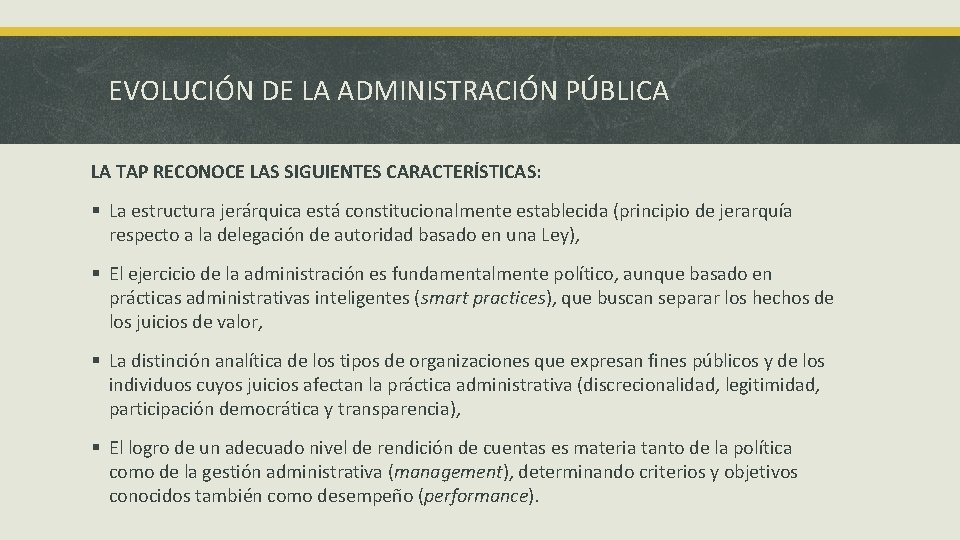 EVOLUCIÓN DE LA ADMINISTRACIÓN PÚBLICA LA TAP RECONOCE LAS SIGUIENTES CARACTERÍSTICAS: § La estructura