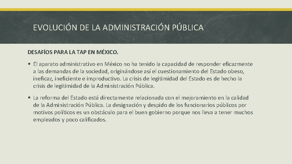 EVOLUCIÓN DE LA ADMINISTRACIÓN PÚBLICA DESAFÍOS PARA LA TAP EN MÉXICO. § El aparato