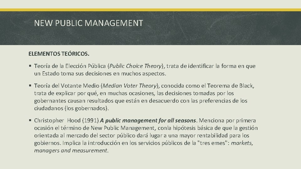 NEW PUBLIC MANAGEMENT ELEMENTOS TEÓRICOS. § Teoría de la Elección Pública (Public Choice Theory),