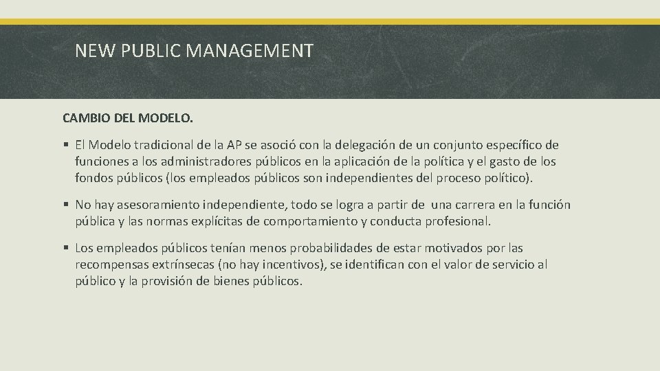 NEW PUBLIC MANAGEMENT CAMBIO DEL MODELO. § El Modelo tradicional de la AP se