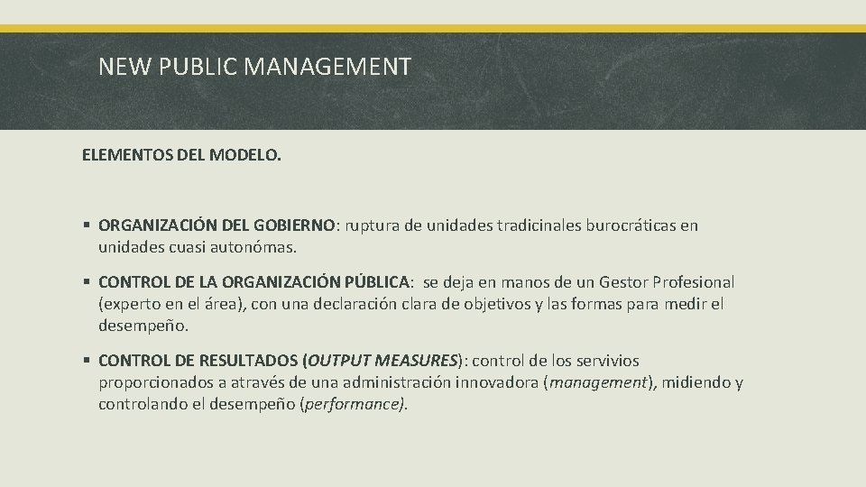 NEW PUBLIC MANAGEMENT ELEMENTOS DEL MODELO. § ORGANIZACIÓN DEL GOBIERNO: ruptura de unidades tradicinales