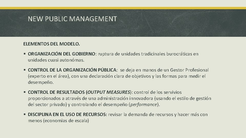 NEW PUBLIC MANAGEMENT ELEMENTOS DEL MODELO. § ORGANIZACIÓN DEL GOBIERNO: ruptura de unidades tradicinales