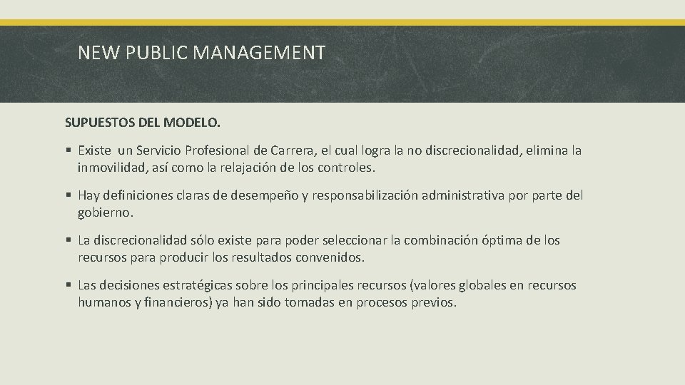 NEW PUBLIC MANAGEMENT SUPUESTOS DEL MODELO. § Existe un Servicio Profesional de Carrera, el