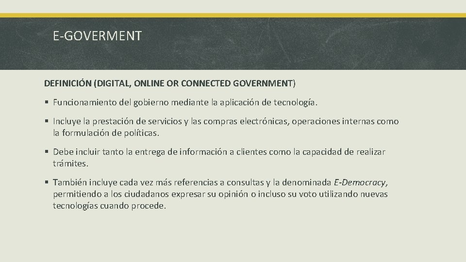 E-GOVERMENT DEFINICIÓN (DIGITAL, ONLINE OR CONNECTED GOVERNMENT) § Funcionamiento del gobierno mediante la aplicación