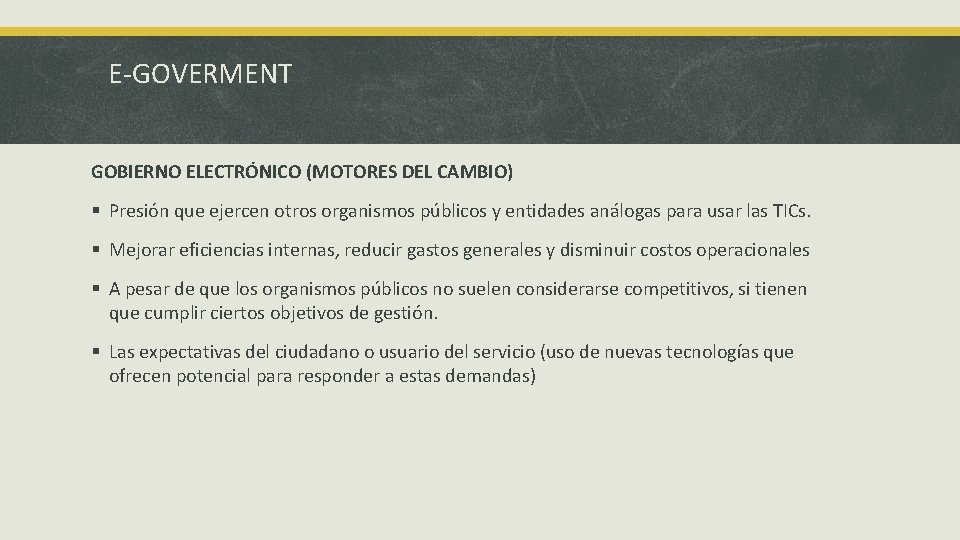 E-GOVERMENT GOBIERNO ELECTRÓNICO (MOTORES DEL CAMBIO) § Presión que ejercen otros organismos públicos y