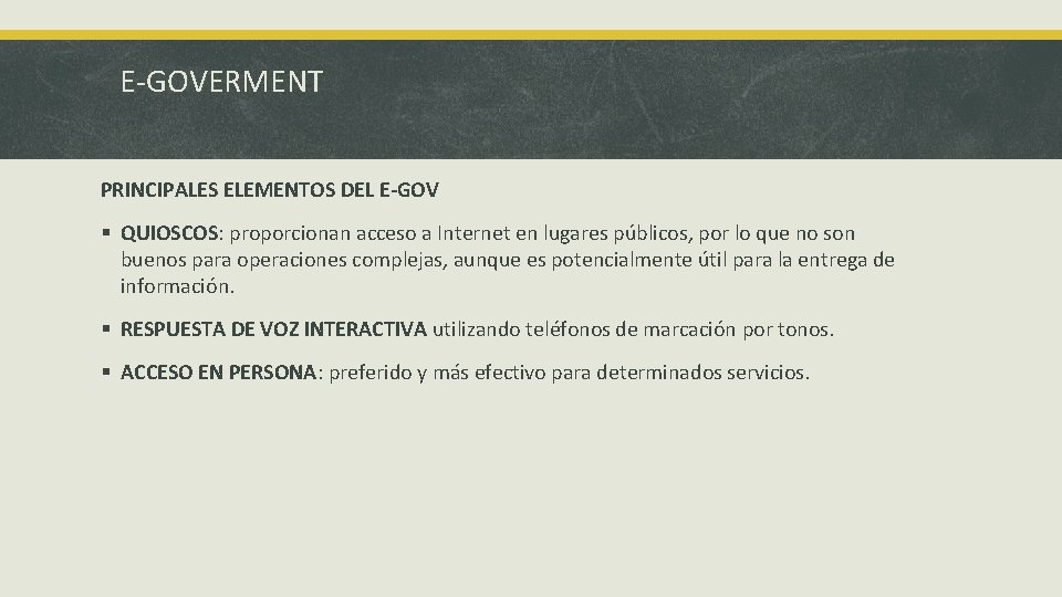 E-GOVERMENT PRINCIPALES ELEMENTOS DEL E-GOV § QUIOSCOS: proporcionan acceso a Internet en lugares públicos,