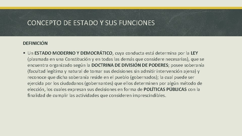 CONCEPTO DE ESTADO Y SUS FUNCIONES DEFINICIÓN § Un ESTADO MODERNO Y DEMOCRÁTICO, cuya