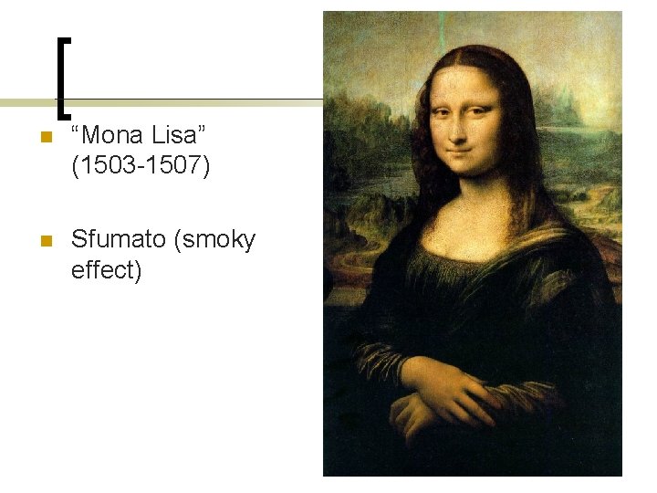 n “Mona Lisa” (1503 -1507) n Sfumato (smoky effect) 