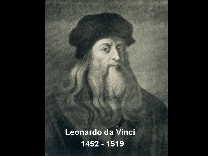 Leonardo da Vinci 1452 - 1519 