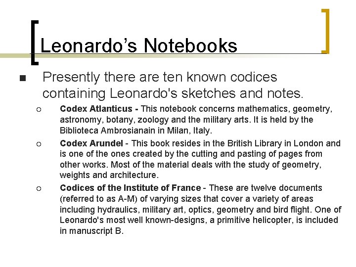 Leonardo’s Notebooks Presently there are ten known codices containing Leonardo's sketches and notes. n