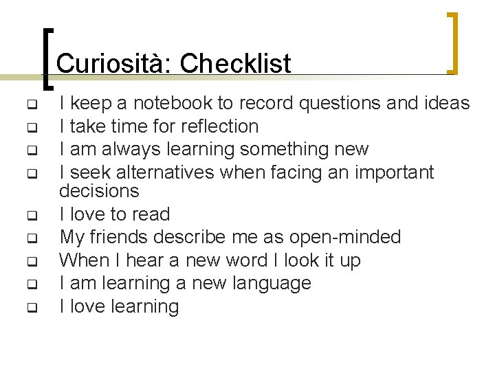 Curiosità: Checklist q q q q q I keep a notebook to record questions