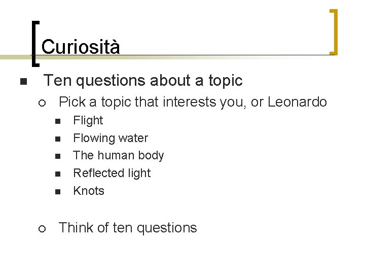 Curiosità n Ten questions about a topic ¡ Pick a topic that interests you,