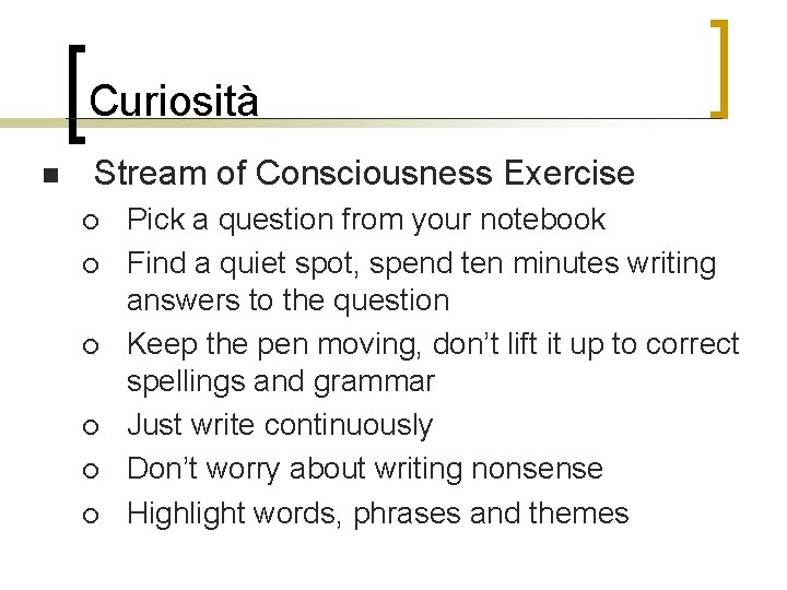 Curiosità n Stream of Consciousness Exercise ¡ ¡ ¡ Pick a question from your