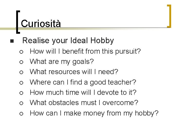 Curiosità n Realise your Ideal Hobby ¡ ¡ ¡ ¡ How will I benefit