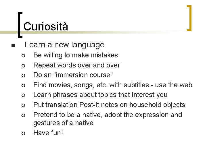 Curiosità n Learn a new language ¡ ¡ ¡ ¡ Be willing to make